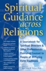 Image for Spiritual guidance across religions: a sourcebook for spiritual directors and other professionals providing counsel to people of differing faith traditions