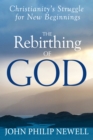 Image for The Rebirthing of God: Christianity&#39;s Struggle For New Beginnings
