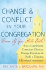 Image for Change &amp; Conflict In Your Congreagation: How to Implement Conscious Choices, Manage Emotions &amp; Build a Thriving Christian Community