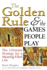 Image for The Golden Rule and the Games People Play: The Ultimate Strategy for a Meaning-Filled Life