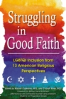 Image for Struggling in Good Faith: Twelve American Religious Traditions and Their Perspectives on LGBTQI Inclusion