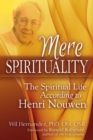 Image for Mere Spirituality: The Spiritual Life According to Henri Nouwen