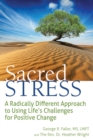 Image for Sacred Stress: A Radically Different Approach to Using Life&#39;s Challenges for Positive Change