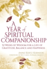 Image for A Year of Spiritual Companionship: 52 Weeks of Wisdom for a Life of Gratitude, Balance and Happiness