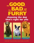Image for The good, the bad, and the furry  : choosing the dog that&#39;s right for you