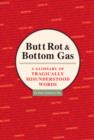 Image for Butt Rot and Bottom Gas : A Glossary of Tragically Misunderstood Words