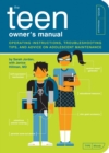 Image for The Teen Owner&#39;s Manual : Operating Instructions, Troubleshooting Tips, and Advice on Adolescent Maintenance