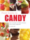 Image for Field guide to candy  : how to identify and make virtually every candy imaginable
