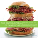 Image for The encyclopedia of sandwiches  : recipes, history, and trivia for everything between sliced bread