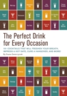 Image for The perfect drink for every occasion  : 151 cocktails that will freshen your breath, impress a hot date, cure a hangover, and more!