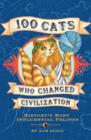 Image for 100 cats who changed civilization: history&#39;s most influential felines