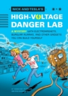 Image for Nick and Tesla&#39;s high-voltage danger lab: a mystery with electromagnets, burglar alarms, and other gadgets you can build yourself