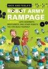 Image for Nick and Tesla&#39;s robot army rampage: a mystery with hoverbots, bristle bots, and other robots you can build yourself