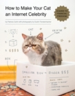 Image for How to make your cat an Internet celebrity  : a guide to financial freedom