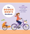 Image for Rookie Mom&#39;s Handbook: 250 Activities to Do with (and Without!) Your Baby