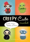 Image for Creepy cute crochet: zombies, ninjas, robots, and more!