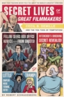 Image for Secret lives of great filmmakers: what your teachers never told you about the world&#39;s greatest directors