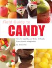 Image for Field guide to candy: how to identify and make virtually every candy imaginable