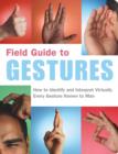 Image for Field guide to gestures: how to identify and interpret virtually every gesture known to man