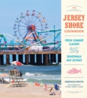Image for The Jersey shore cookbook  : fresh summer flavors from the boardwalk and beyond
