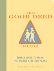 Image for The good deed guide: simple ways to make the world a better place