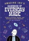 Image for Amazing Irv&#39;s handbook of everyday magic: tricks to confuse, amuse, and entertain in every situation