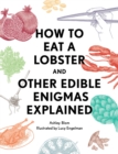 Image for How to eat a lobster  : and other edible enigmas explained