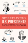 Image for Secret lives of the U.S. presidents  : strange stories and shocking trivia from inside the White House