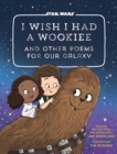 Image for I wish I had a wookiee and other poems for our galaxy