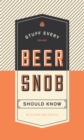 Image for Stuff Every Beer Snob Should Know