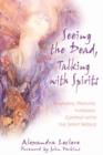 Image for Seeing the Dead, Talking with Spirits : Shamanic Healing Through Contact with the Spirit World