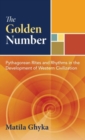 Image for The golden number  : pythagorean rites and rhythms in the development of western civilization