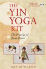 Image for The Yin Yoga Kit : The Practice of Quiet Power