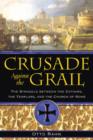Image for Crusade Against the Grail : The Struggle between the Cathars, the Templars, and the Church of Rome
