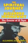 Image for The Spiritual Journey of Alejandro Jodorowsky : The Creator of El Topo