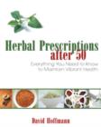 Image for Herbal Prescriptions After 50 : Everything You Need to Know to Maintain Vibrant Health