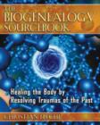 Image for The Biogenealogy Sourcebook : Healing the Body by Resolving Traumas of the Past