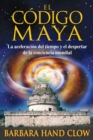 Image for El codigo maya : La aceleracion del tiempo y el despertar de la conciencia mundial