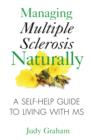 Image for Managing multiple sclerosis naturally  : a self help guide to living with MS