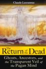 Image for The Return of the Dead : Ghosts, Ancestors, and the Transparent Veil of the Pagan Mind