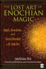 Image for The Lost Art of Enochian Magic : Angels, Invocations, and the Secrets Revealed to Dr. John Dee