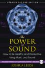 Image for The Power of Sound : How to be Healthy and Productive Using Music and Sound