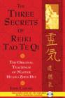 Image for The Three Secrets of Reiki Tao Te Qi : The Original Teachings of Master Huang Zhen Hui