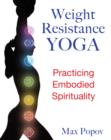 Image for Weight-resistance yoga  : practicing embodied spirituality