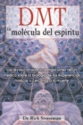 Image for DMT: La molecula del espiritu : Las revolucionarias investigaciones de un medico sobre la biologia de las experiencias misticas y cercanas a la muerte