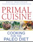 Image for Primal cuisine  : cooking for the paleo diet
