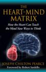 Image for The heart-mind matrix  : how the heart can teach the mind new ways to think