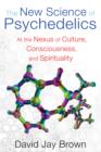 Image for The new science of psychedelics  : at the nexus of culture, consciousness, and spirituality
