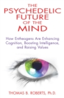 Image for Psychedelic Future of the Mind: How Entheogens Are Enhancing Cognition, Boosting Intelligence, and Raising Values