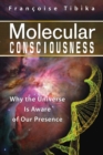 Image for Molecular Consciousness: Why the Universe Is Aware of Our Presence